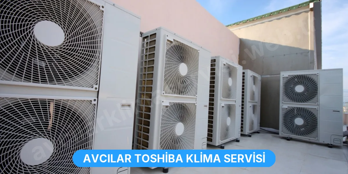 Avcılar Toshiba Klima Servisi